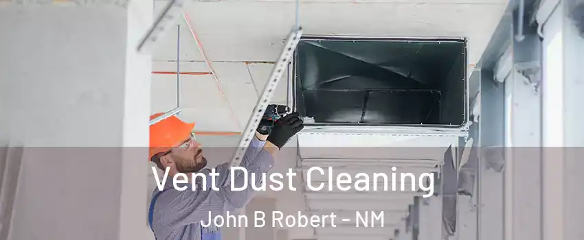 Vent Dust Cleaning John B Robert - NM