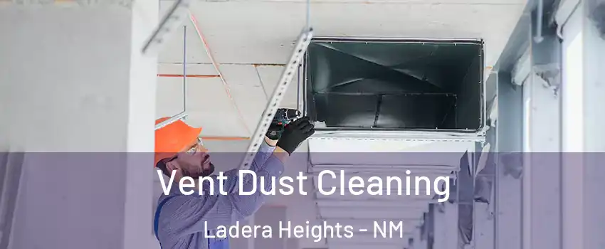 Vent Dust Cleaning Ladera Heights - NM