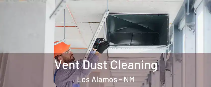 Vent Dust Cleaning Los Alamos - NM