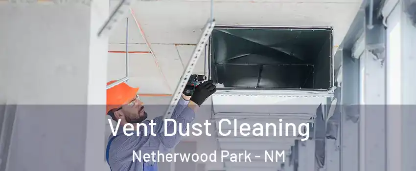 Vent Dust Cleaning Netherwood Park - NM
