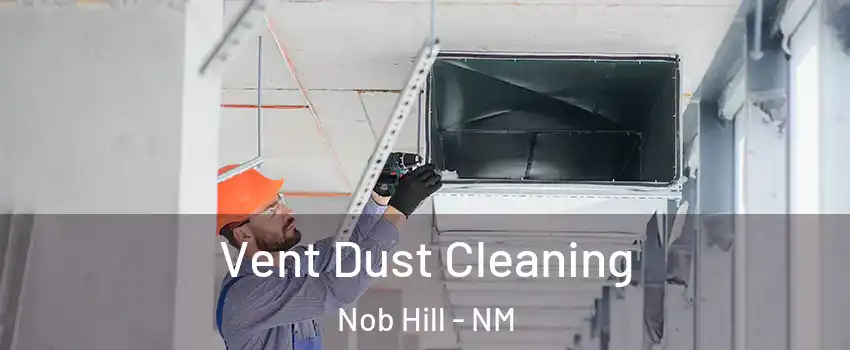 Vent Dust Cleaning Nob Hill - NM