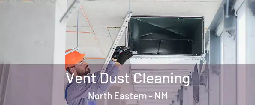 Vent Dust Cleaning North Eastern - NM