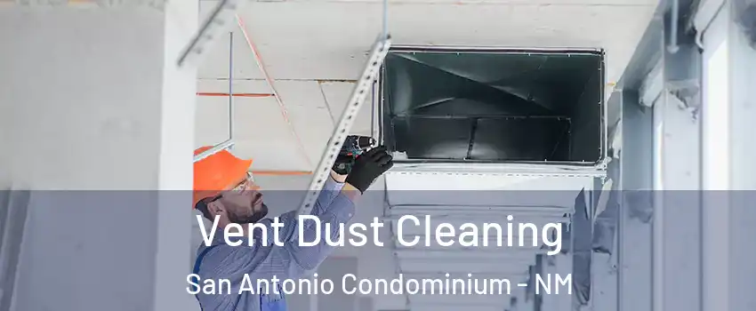 Vent Dust Cleaning San Antonio Condominium - NM