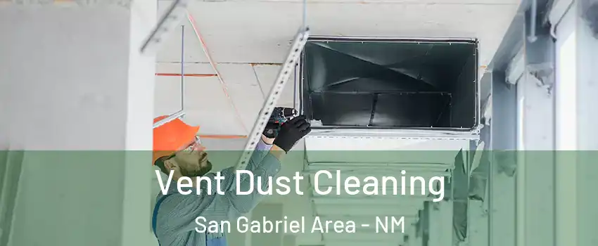 Vent Dust Cleaning San Gabriel Area - NM