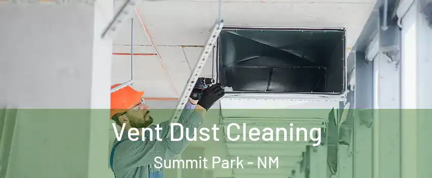 Vent Dust Cleaning Summit Park - NM