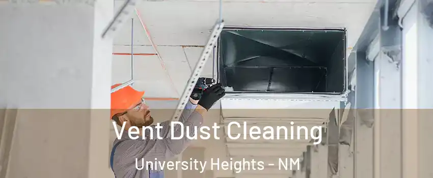 Vent Dust Cleaning University Heights - NM