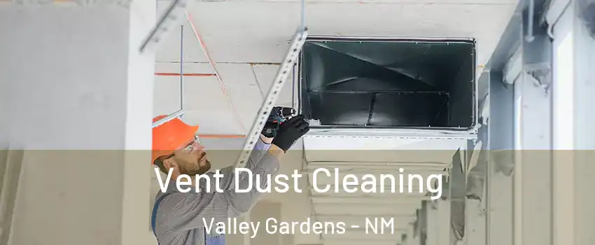 Vent Dust Cleaning Valley Gardens - NM