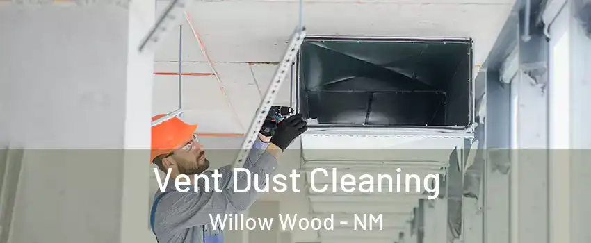 Vent Dust Cleaning Willow Wood - NM