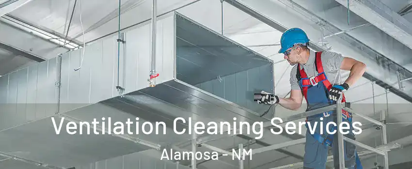 Ventilation Cleaning Services Alamosa - NM