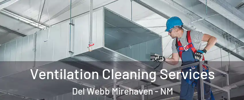 Ventilation Cleaning Services Del Webb Mirehaven - NM