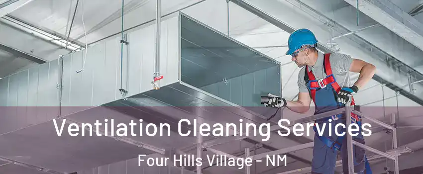 Ventilation Cleaning Services Four Hills Village - NM