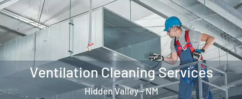 Ventilation Cleaning Services Hidden Valley - NM