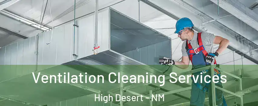 Ventilation Cleaning Services High Desert - NM