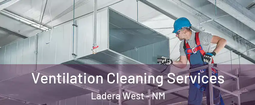 Ventilation Cleaning Services Ladera West - NM