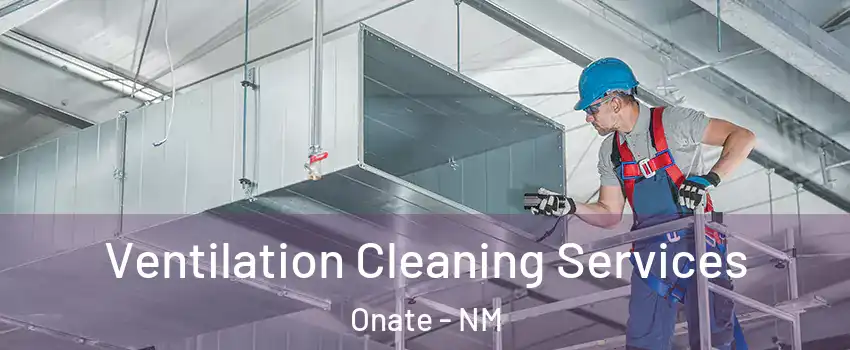 Ventilation Cleaning Services Onate - NM