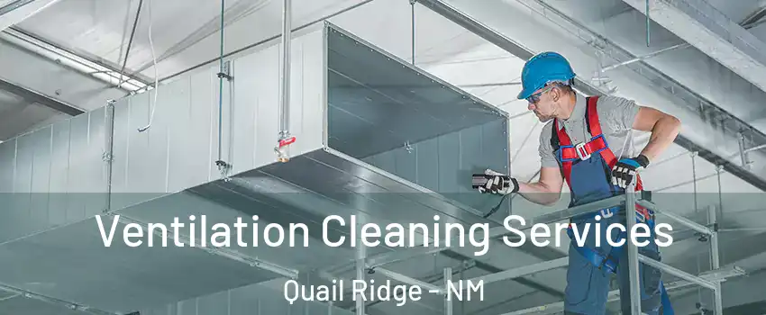 Ventilation Cleaning Services Quail Ridge - NM