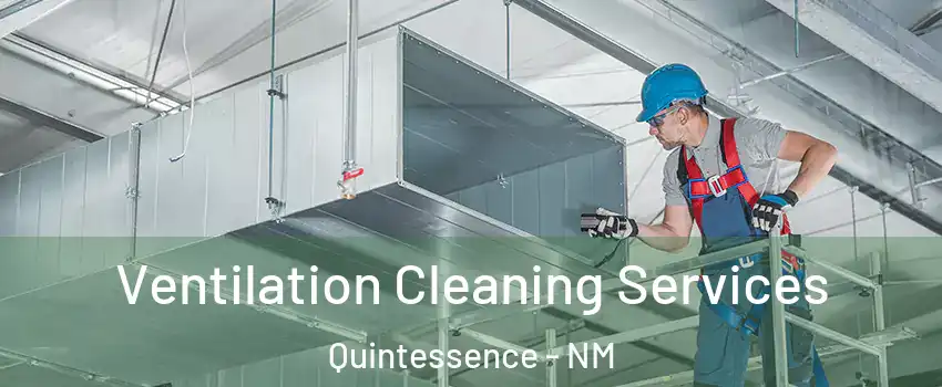 Ventilation Cleaning Services Quintessence - NM
