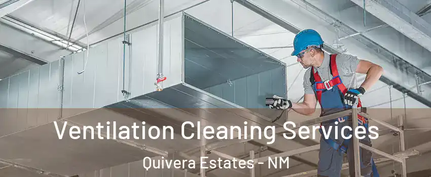 Ventilation Cleaning Services Quivera Estates - NM