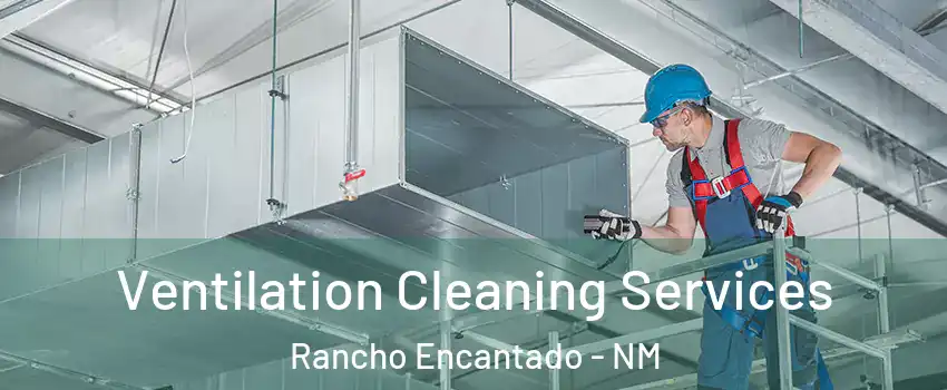 Ventilation Cleaning Services Rancho Encantado - NM
