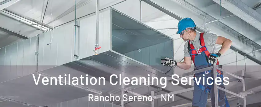 Ventilation Cleaning Services Rancho Sereno - NM