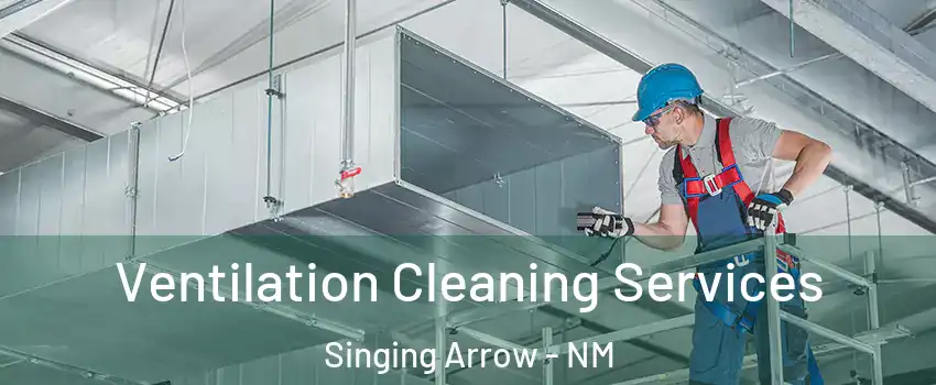 Ventilation Cleaning Services Singing Arrow - NM