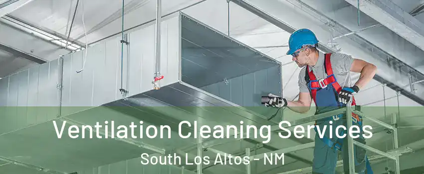 Ventilation Cleaning Services South Los Altos - NM