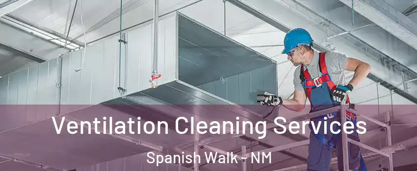 Ventilation Cleaning Services Spanish Walk - NM