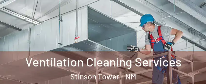 Ventilation Cleaning Services Stinson Tower - NM