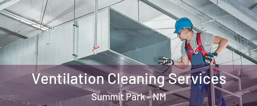 Ventilation Cleaning Services Summit Park - NM