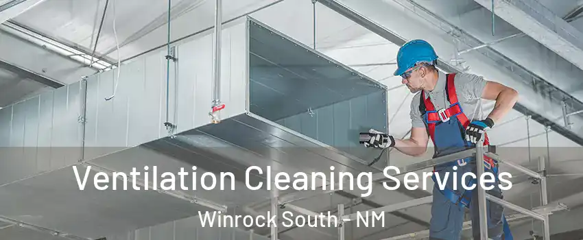 Ventilation Cleaning Services Winrock South - NM