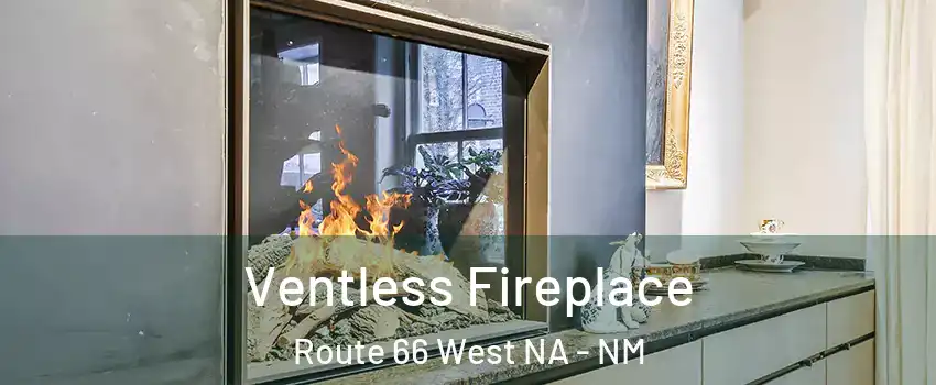 Ventless Fireplace Route 66 West NA - NM