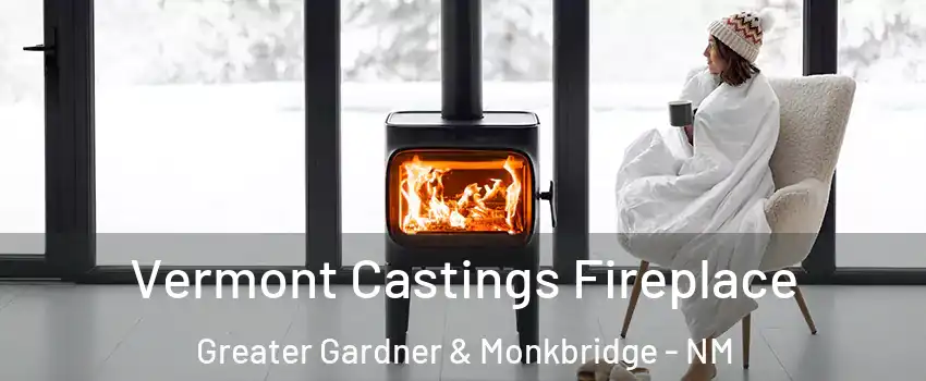 Vermont Castings Fireplace Greater Gardner & Monkbridge - NM