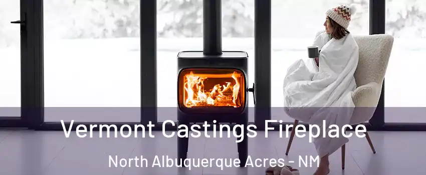 Vermont Castings Fireplace North Albuquerque Acres - NM