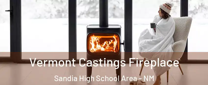 Vermont Castings Fireplace Sandia High School Area - NM