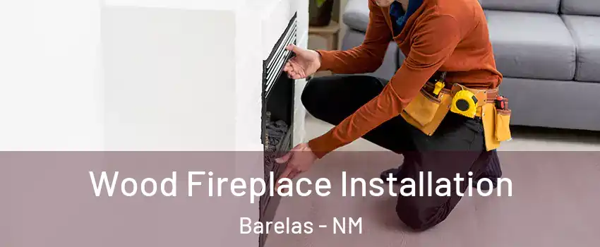 Wood Fireplace Installation Barelas - NM