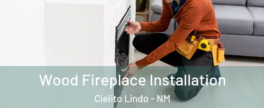 Wood Fireplace Installation Cielito Lindo - NM