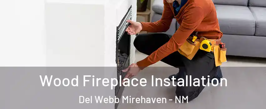 Wood Fireplace Installation Del Webb Mirehaven - NM