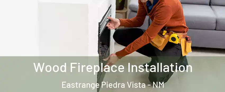 Wood Fireplace Installation Eastrange Piedra Vista - NM