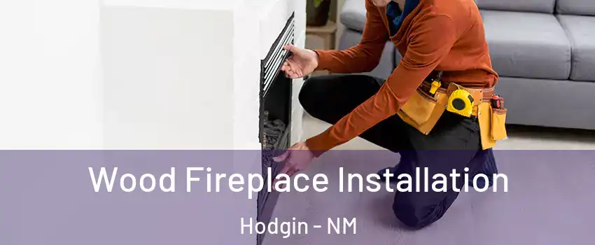 Wood Fireplace Installation Hodgin - NM