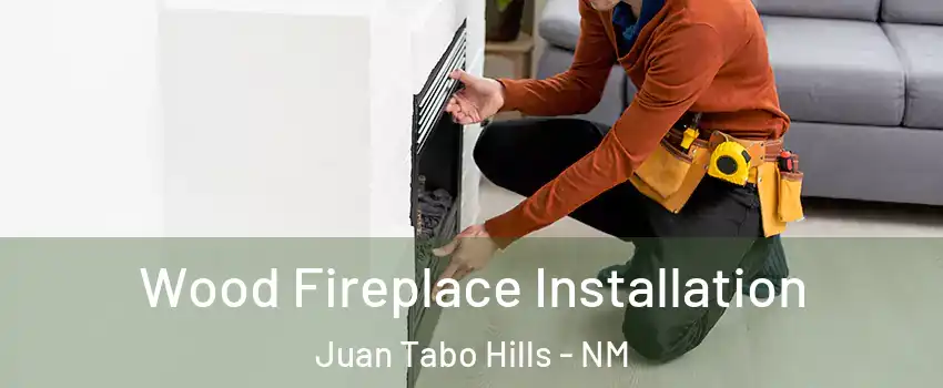 Wood Fireplace Installation Juan Tabo Hills - NM