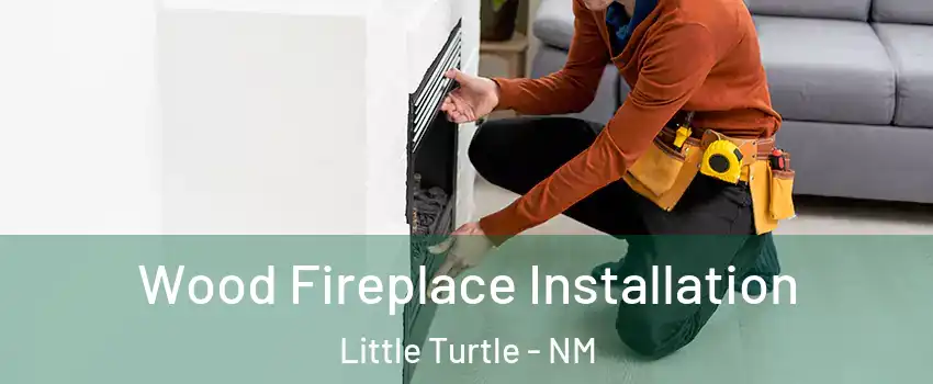 Wood Fireplace Installation Little Turtle - NM