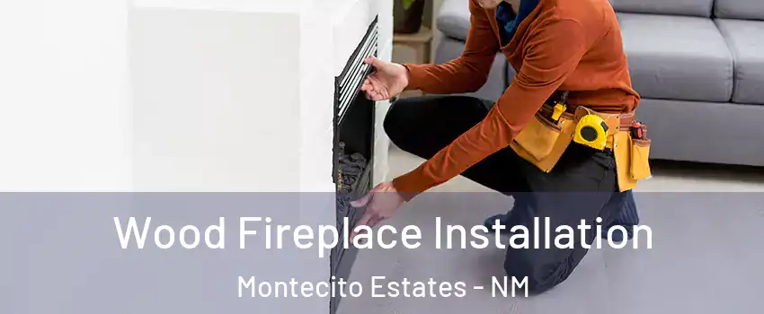Wood Fireplace Installation Montecito Estates - NM