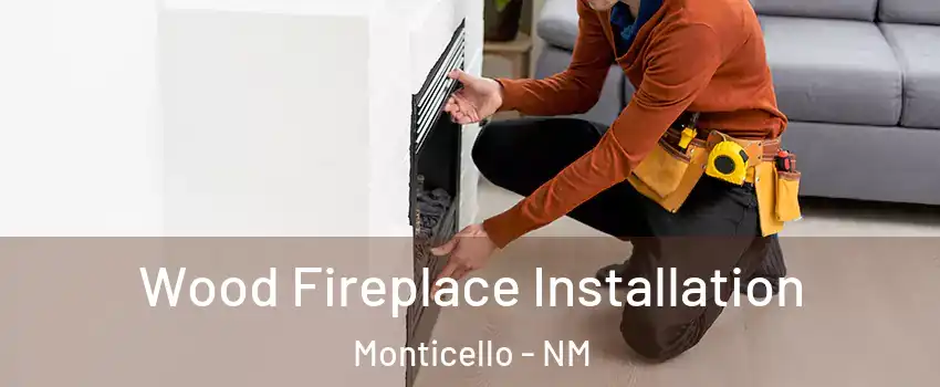 Wood Fireplace Installation Monticello - NM