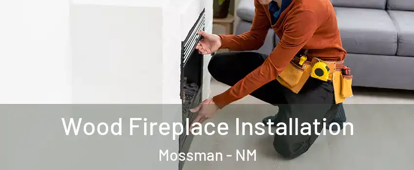 Wood Fireplace Installation Mossman - NM