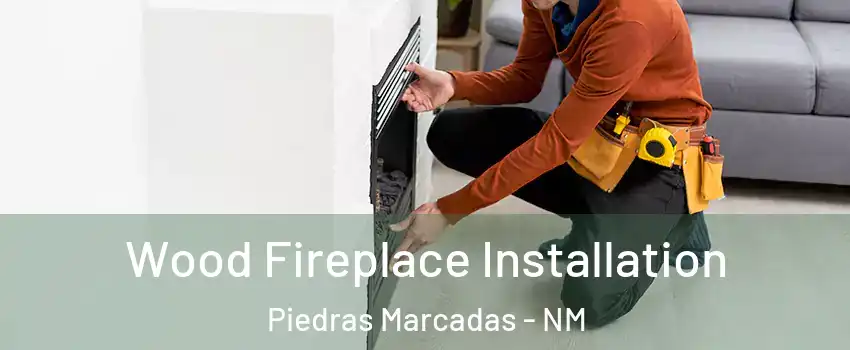 Wood Fireplace Installation Piedras Marcadas - NM