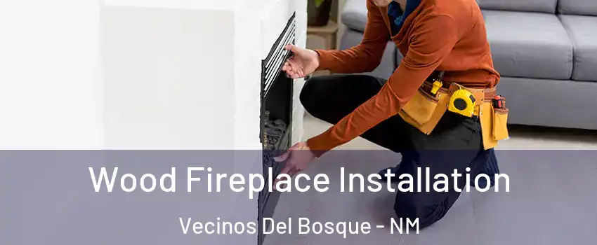 Wood Fireplace Installation Vecinos Del Bosque - NM