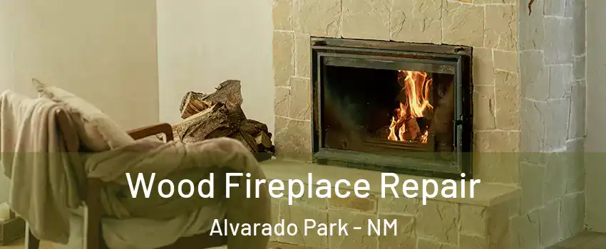 Wood Fireplace Repair Alvarado Park - NM