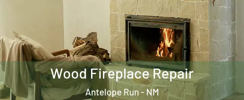 Wood Fireplace Repair Antelope Run - NM