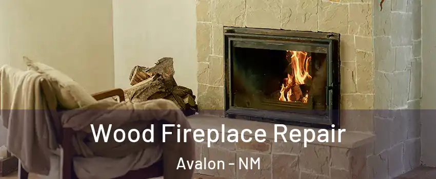 Wood Fireplace Repair Avalon - NM