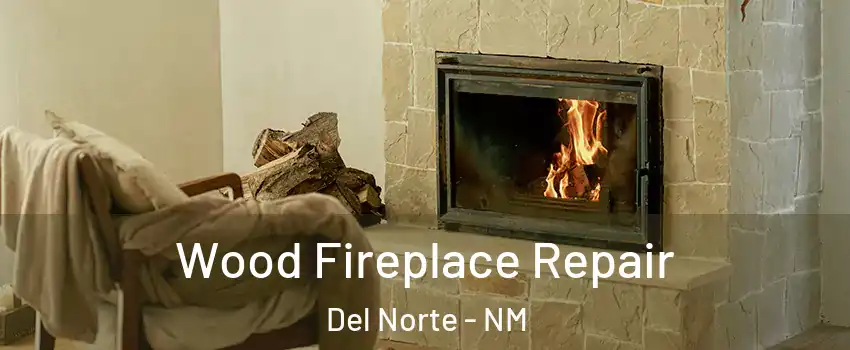 Wood Fireplace Repair Del Norte - NM